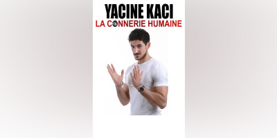 YACINE KACI LA CONNERIE HUMAINE