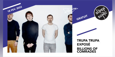 Trupa Trupa • exposé • Billions of Comrades / Supersonic (Free entry)