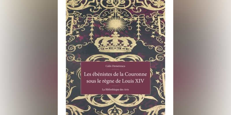 Les ébénistes de la couronne sous le règne de Louis XIV